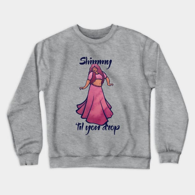 Shimmy 'til you drop Crewneck Sweatshirt by bubbsnugg